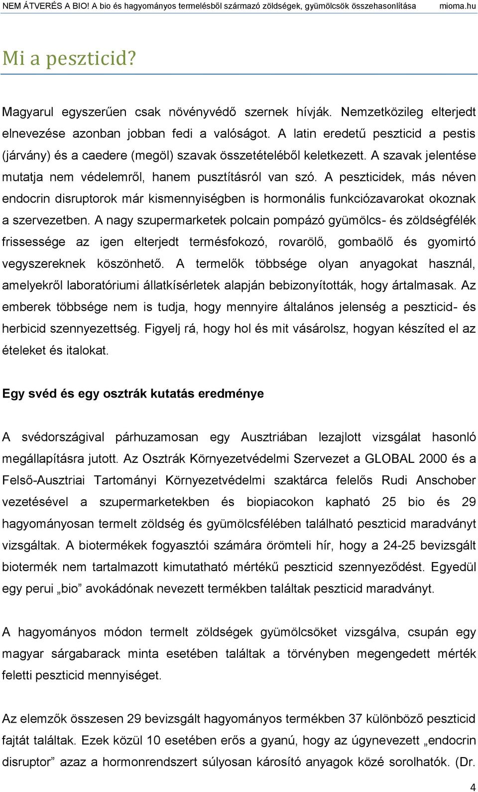 A peszticidek, más néven endocrin disruptorok már kismennyiségben is hormonális funkciózavarokat okoznak a szervezetben.