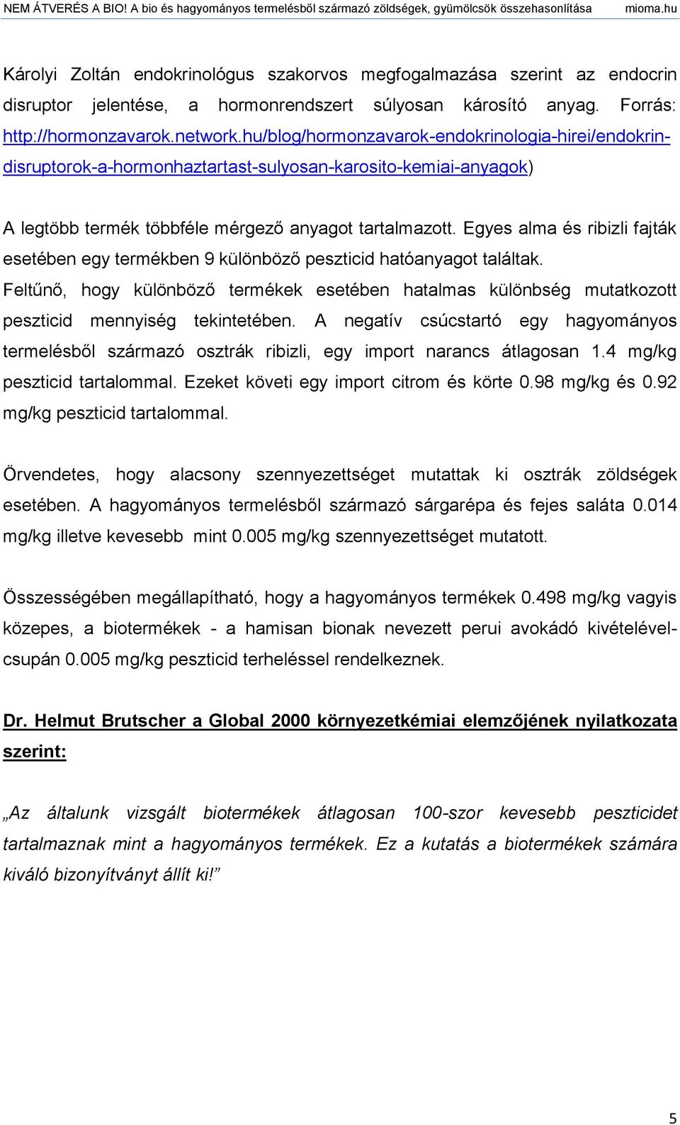Egyes alma és ribizli fajták esetében egy termékben 9 különböző peszticid hatóanyagot találtak.