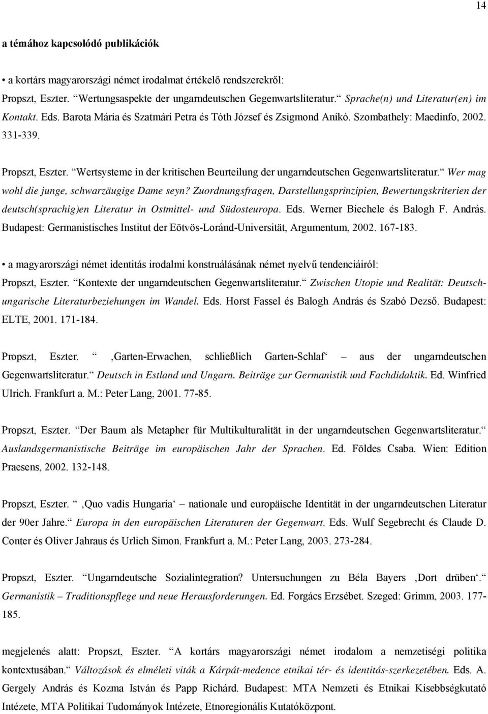 Wertsysteme in der kritischen Beurteilung der ungarndeutschen Gegenwartsliteratur. Wer mag wohl die junge, schwarzäugige Dame seyn?