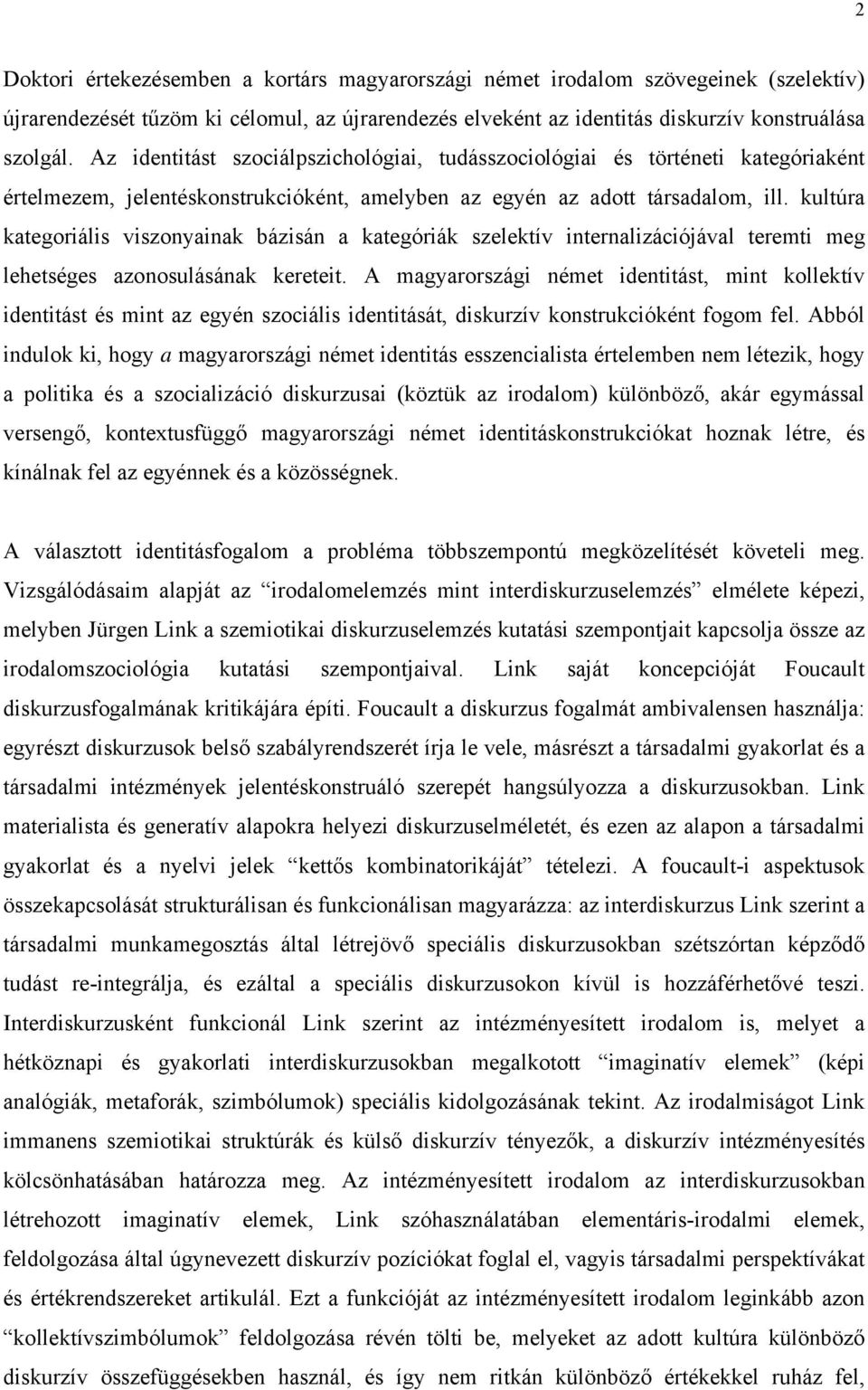 kultúra kategoriális viszonyainak bázisán a kategóriák szelektív internalizációjával teremti meg lehetséges azonosulásának kereteit.