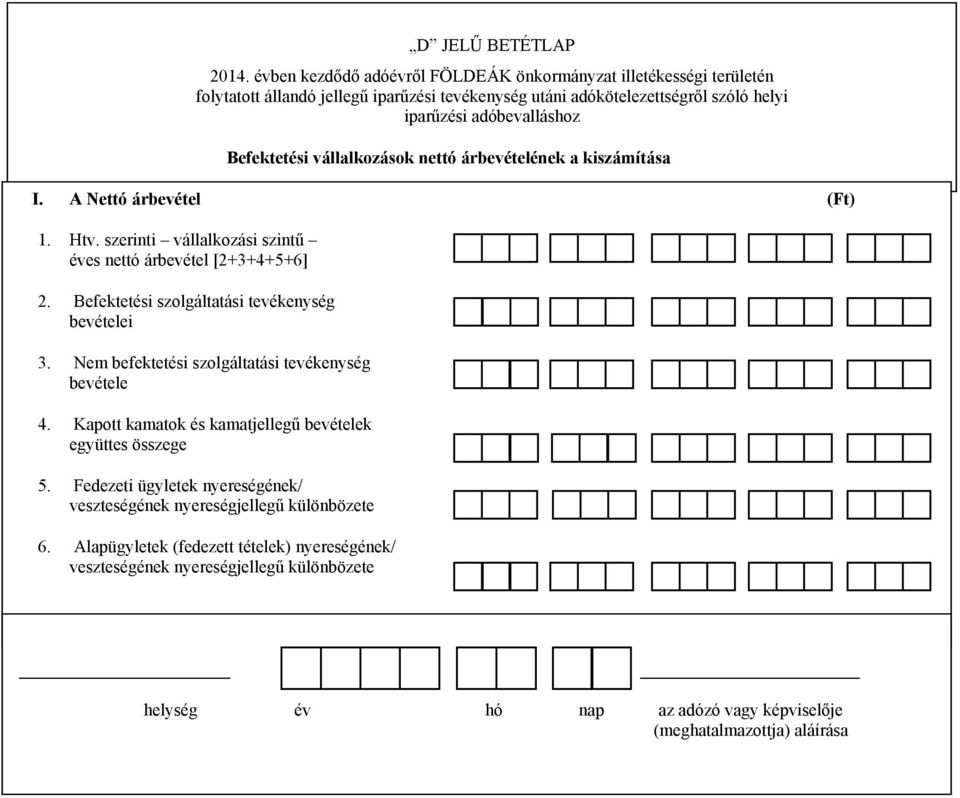 Nem befektetési szolgáltatási tevékenység bevétele 4. Kapott kamatok és kamatjellegű bevételek együttes összege 5.