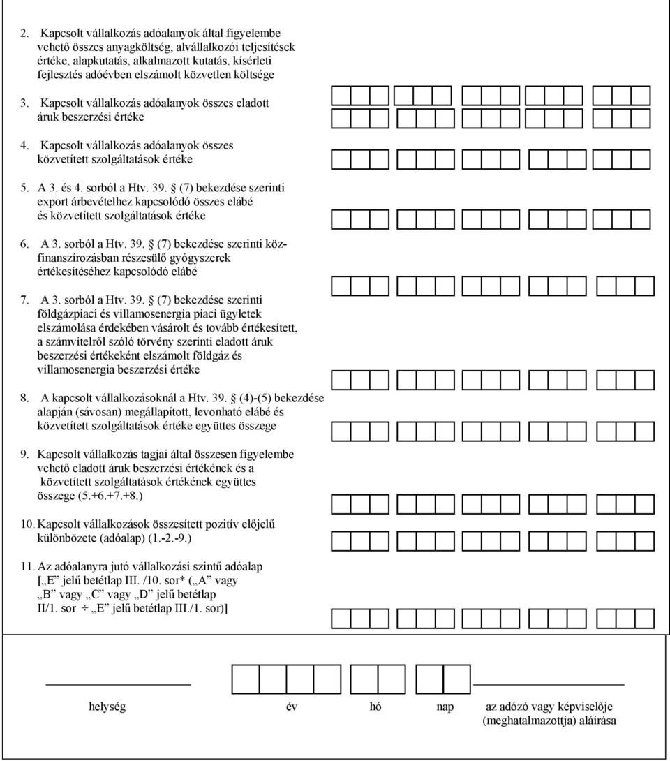 (7) bekezdése szerinti export árbevételhez kapcsolódó összes elábé és közvetített szolgáltatások értéke 6. A 3. sorból a Htv. 39.