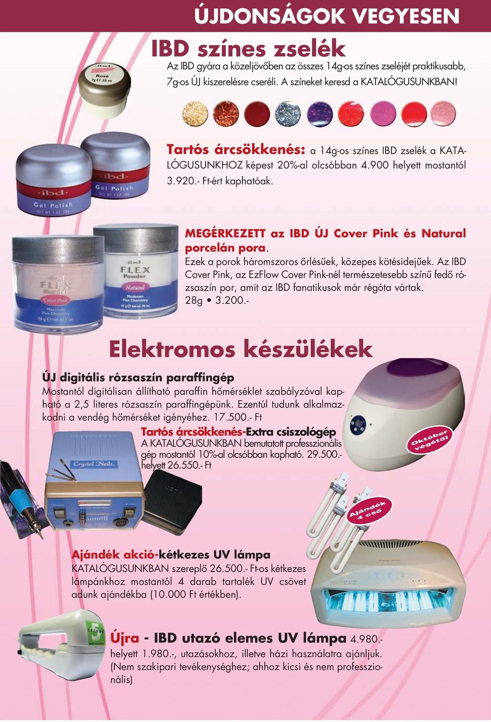 Ezek a porok háromszoros őrlésűek, közepes kötésidejűek. Az IBD Cover Pink, az EzFlow Cover Pink-nél természetesebb színű fedő rózsaszín por, amit az IBD fanatikusok már régóta vártak. 28g 3.200.