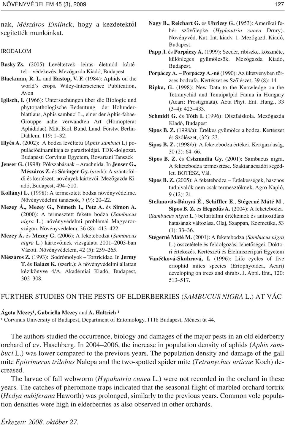 (1966): Untersuchungen über die Biologie und phytopathologische Bedeutung der Holunder - blattlaus, Aphis sambuci L., einer der Aphis-fabae- Grouppe nahe verwandten Art (Homoptera: Aphididae). Mitt.