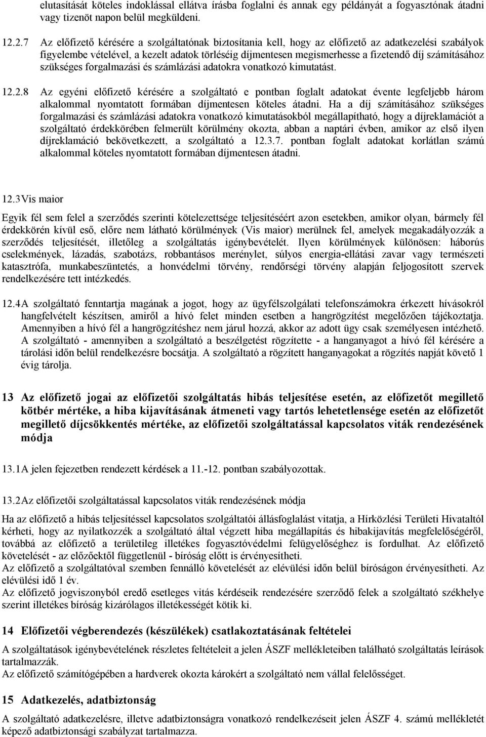 számításához szükséges forgalmazási és számlázási adatokra vonatkozó kimutatást. 12.