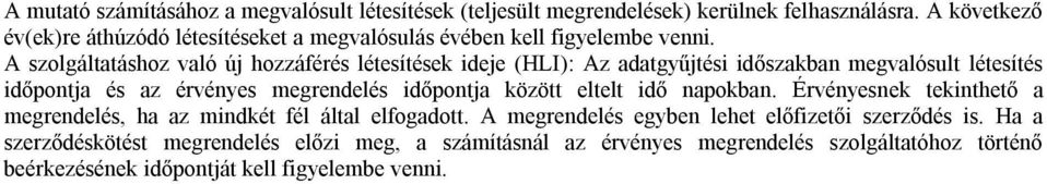 A szolgáltatáshoz való új hozzáférés létesítések ideje (HLI): Az adatgyűjtési időszakban megvalósult létesítés időpontja és az érvényes megrendelés időpontja