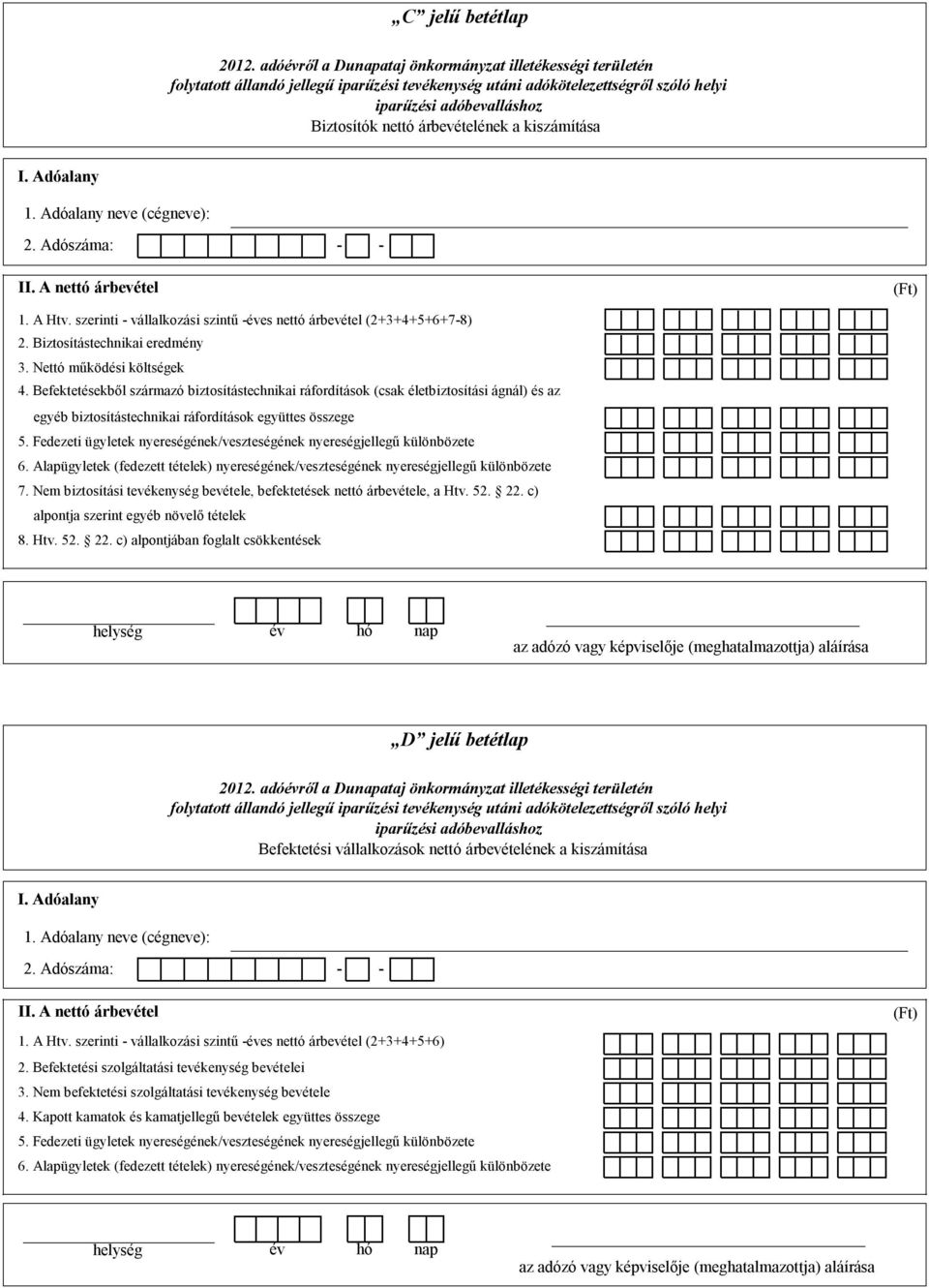életbiztosítási ágnál) és az egyéb biztosítástechnikai ráfordítások együttes összege Fedezeti ügyletek nyereségének/veszteségének nyereségjellegű különbözete 6.