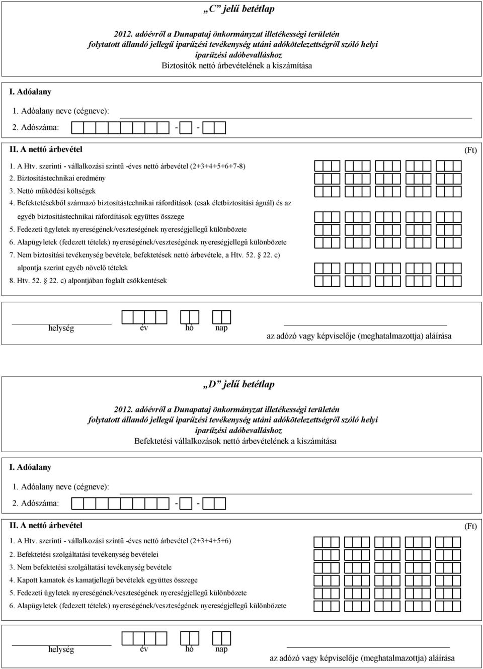 életbiztosítási ágnál) és az egyéb biztosítástechnikai ráfordítások együttes összege Fedezeti ügyletek nyereségének/veszteségének nyereségjellegű különbözete 6.