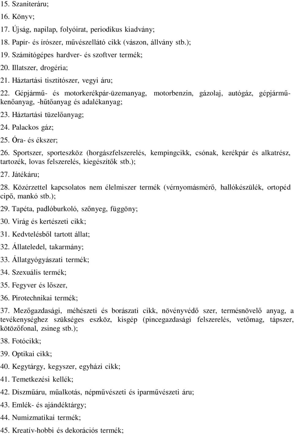 Háztartási tüzelőanyag; 24. Palackos gáz; 25. Óra- és ékszer; 26. Sportszer, sporteszköz (horgászfelszerelés, kempingcikk, csónak, kerékpár és alkatrész, tartozék, lovas felszerelés, kiegészítők stb.