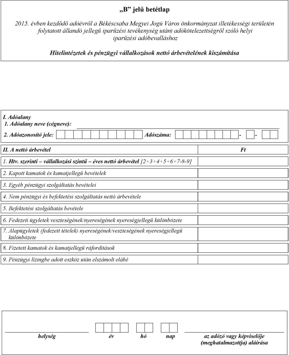 Egyéb pénzügyi szolgáltatás bevételei 4. Nem pénzügyi és befektetési szolgáltatás nettó árbevétele 5. Befektetési szolgáltatás bevétele 6.