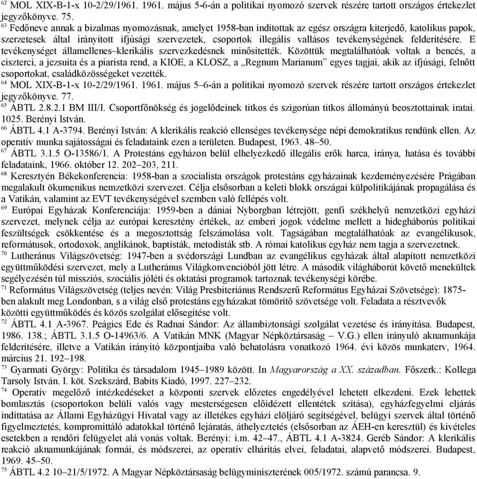 tevékenységének felderítésére. E tevékenységet államellenes klerikális szervezkedésnek minősítették.
