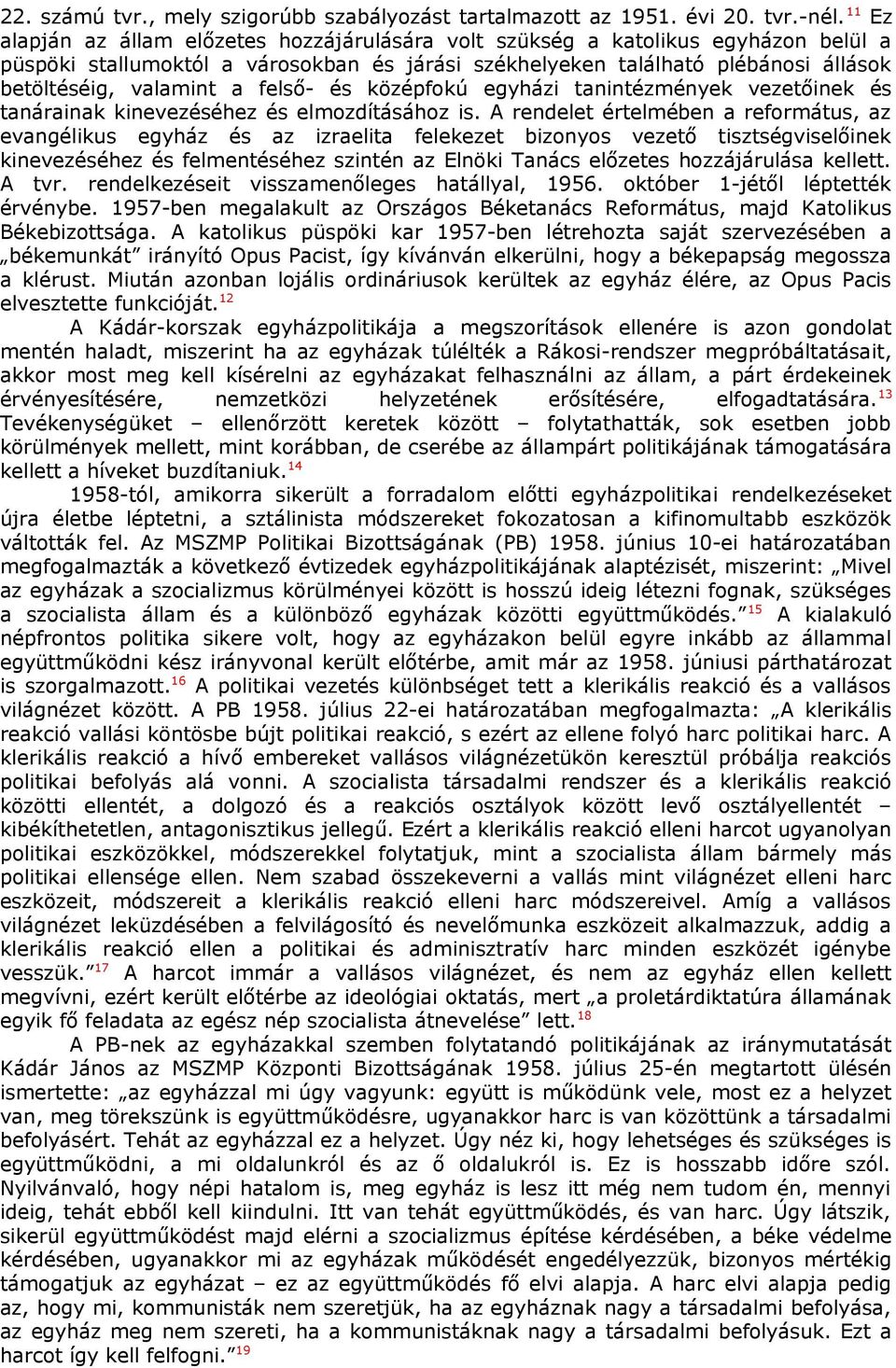 felső- és középfokú egyházi tanintézmények vezetőinek és tanárainak kinevezéséhez és elmozdításához is.
