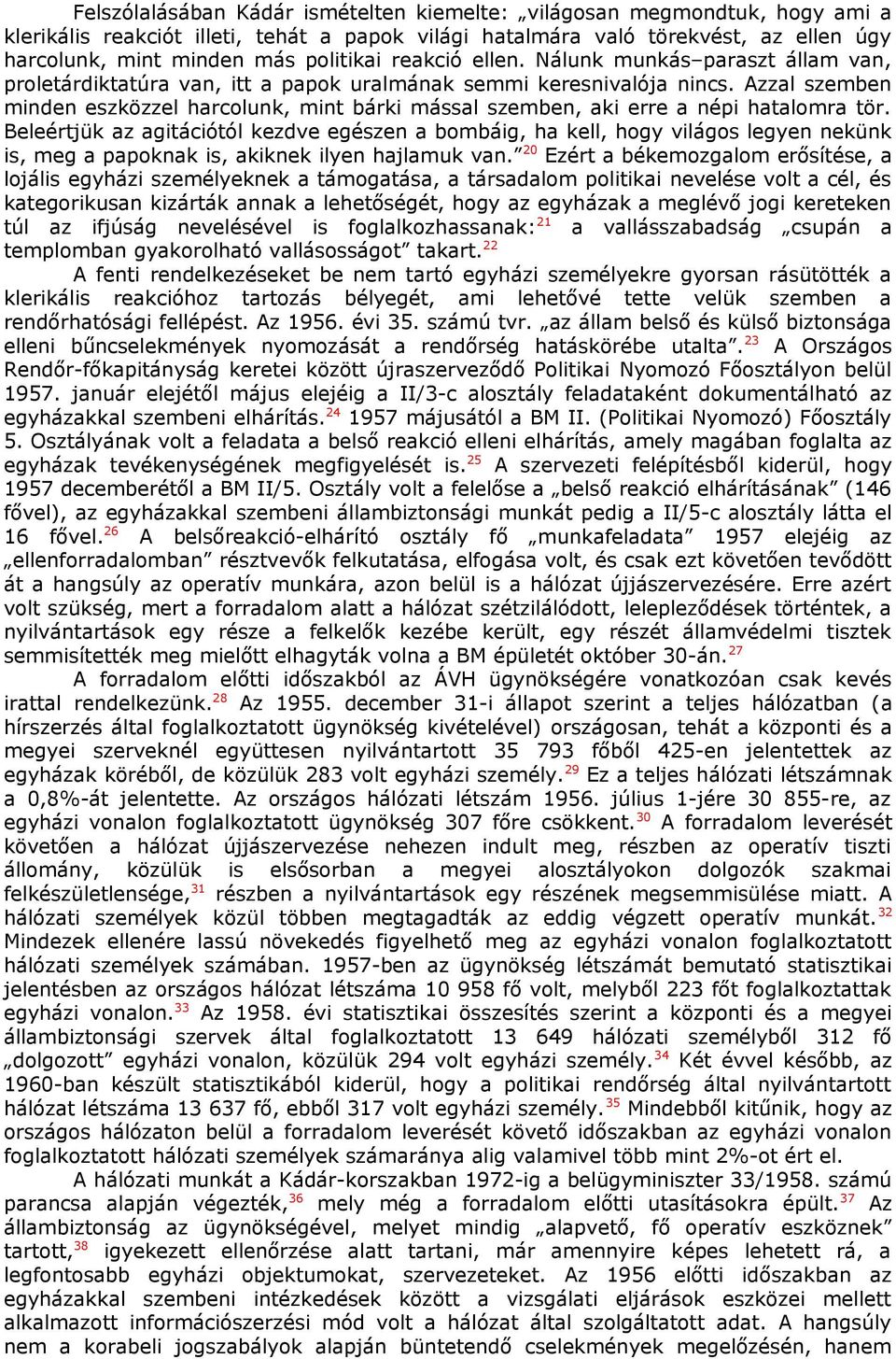 Azzal szemben minden eszközzel harcolunk, mint bárki mással szemben, aki erre a népi hatalomra tör.