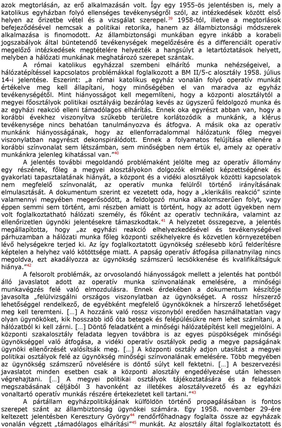 39 1958-tól, illetve a megtorlások befejeződésével nemcsak a politikai retorika, hanem az állambiztonsági módszerek alkalmazása is finomodott.
