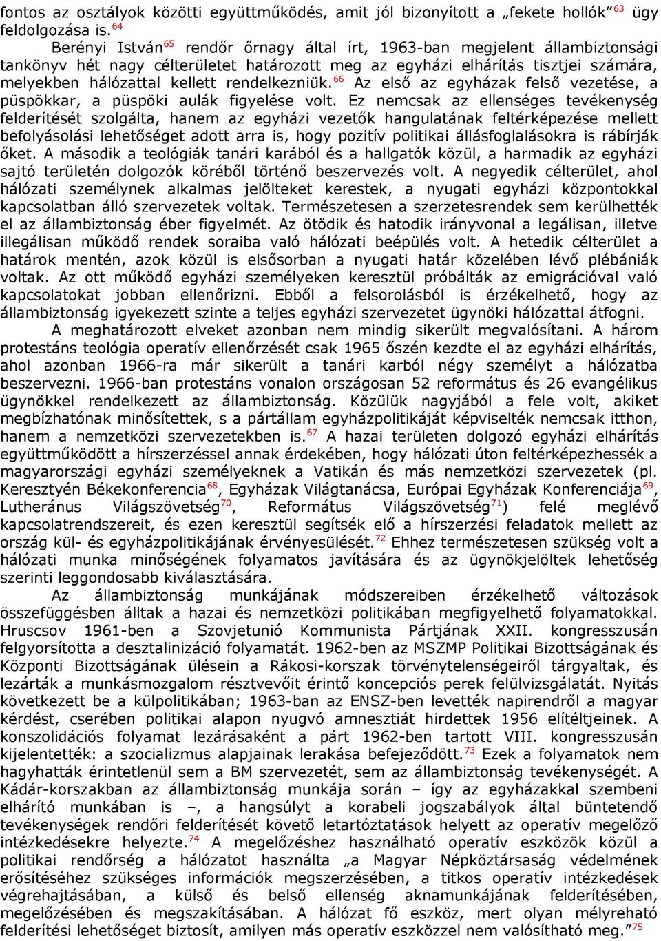 rendelkezniük. 66 Az első az egyházak felső vezetése, a püspökkar, a püspöki aulák figyelése volt.