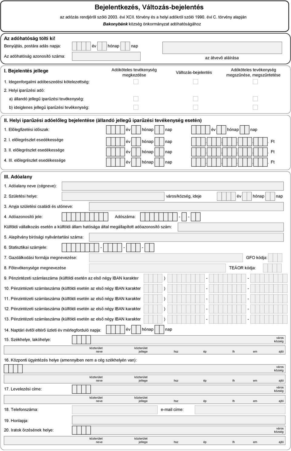 Bejelentés jellege Adóköteles tevékenység megkezdése 1. Idegenforgalmi adóbeszedési kötelezettség: 2.