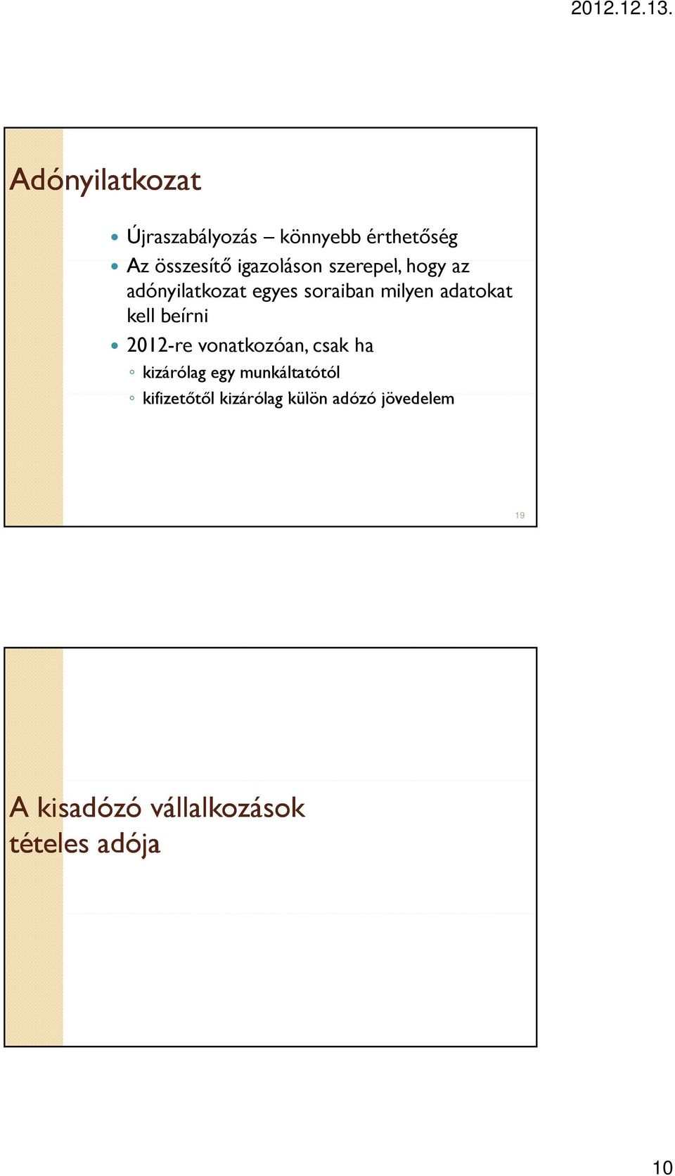 kell beírni 2012-re vonatkozóan, csak ha kizárólag egy munkáltatótól