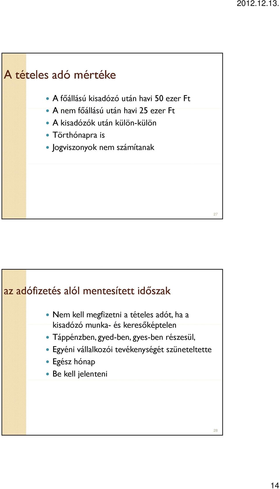 mentesített időszak Nem kell megfizetni a tételes adót, ha a kisadózó munka- és keresőképtelen