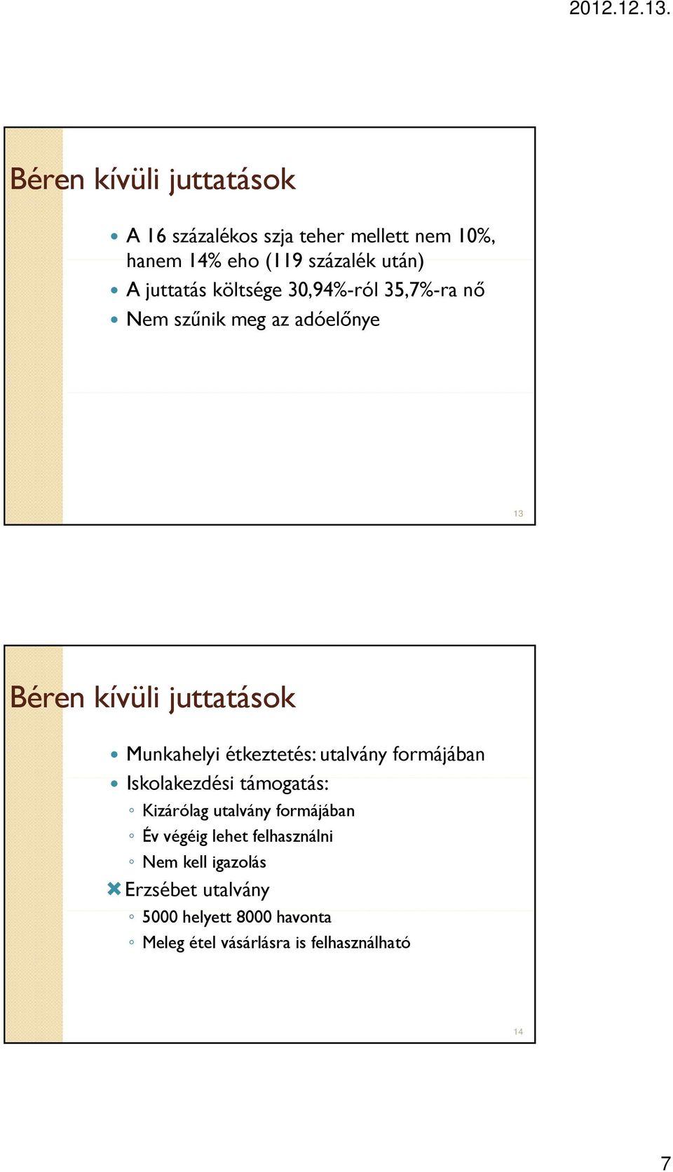 étkeztetés: utalvány formájában Ik Iskolakezdési lk déi támogatás: á Kizárólag utalvány formájában Év végéig