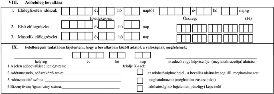 Felellőségem tudatában kijelentem, hogy a bevallásban közölt adatok a valóságnak megfelelnek: helység év hó nap az adózó vagy képviselője (meghatalmazottja)