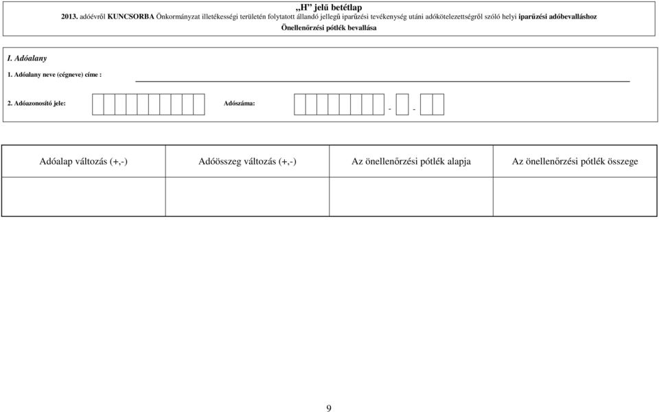 Önellenırzési pótlék bevallása I Adóalany 1 Adóalany neve (cégneve) címe : 2 Adóazonosító jele: