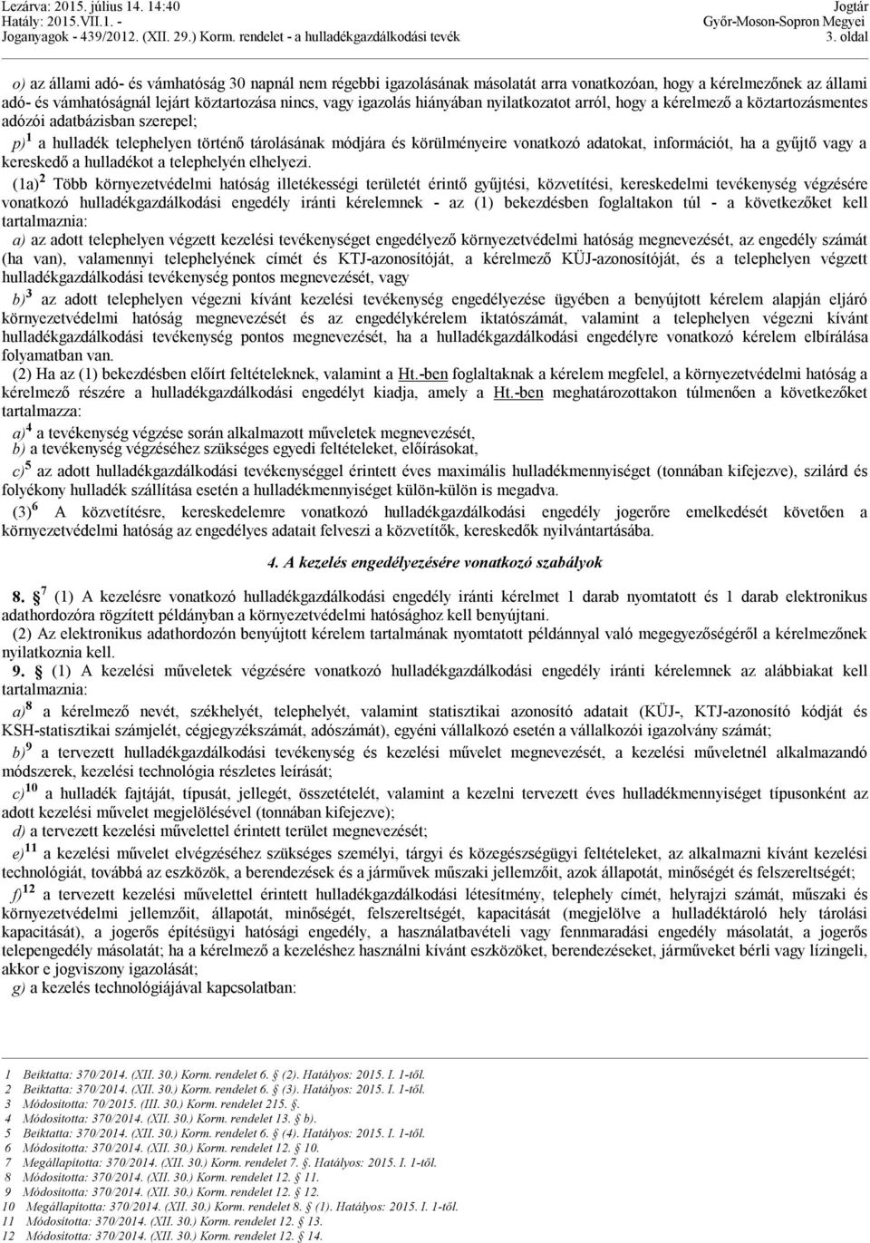 információt, ha a gyűjtő vagy a kereskedő a hulladékot a telephelyén elhelyezi.