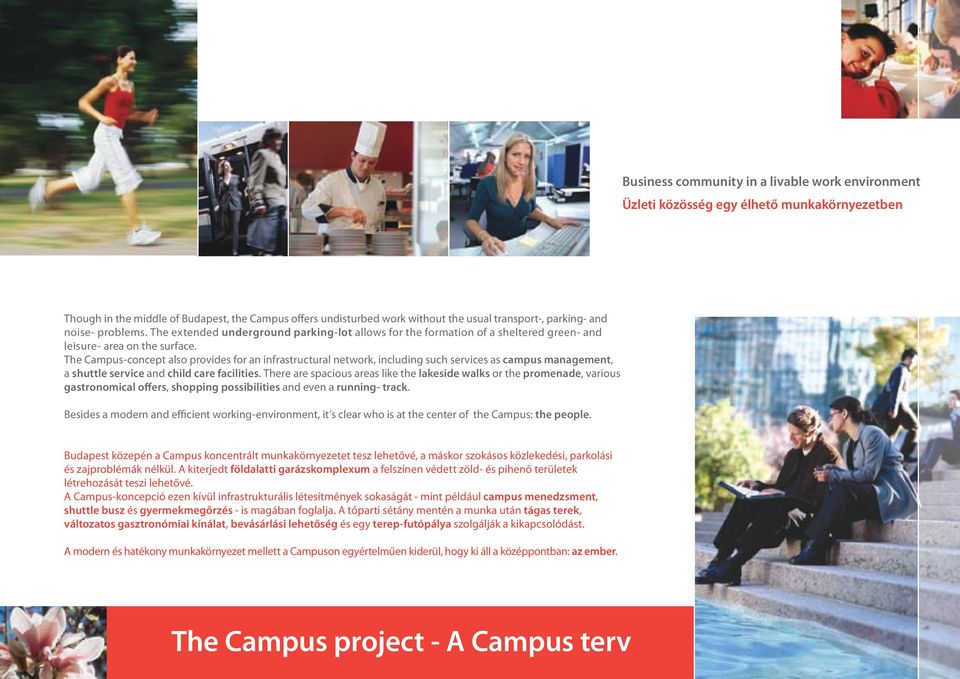 The Campus-concept also provides for an infrastructural network, including such services as campus management, a shuttle service and child care facilities.
