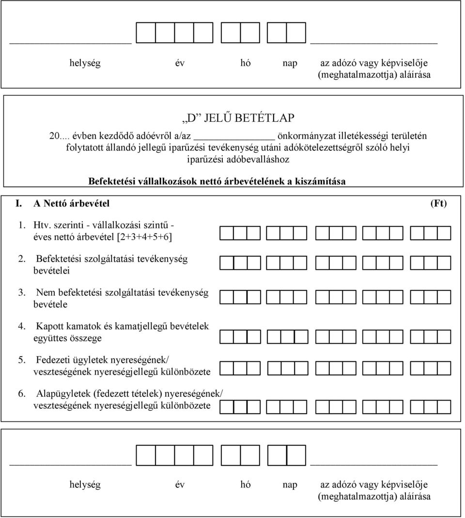 vállalkozások nettó árbevételének a kiszámítása I. A Nettó árbevétel (Ft) 1. Htv. szerinti - vállalkozási szintű - éves nettó árbevétel [2+3+4+5+6] 2.