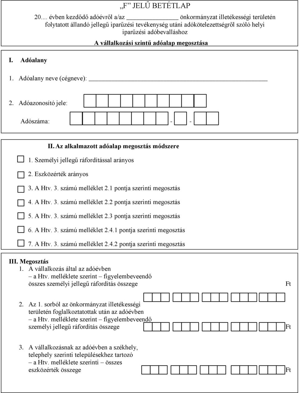 szintű adóalap megosztása 1. Adóalany neve (cégneve): 2. Adóazonosító jele: Adószáma: - - II. Az alkalmazott adóalap megosztás módszere 1. Személyi jellegű ráfordítással arányos 2.