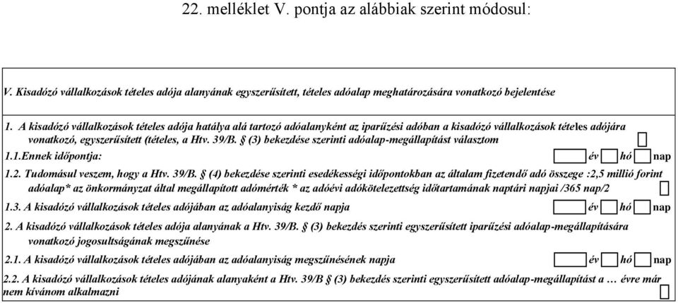 (3) bekezdése szerinti adóalap-megállapítást választom 1.1.Ennek időpontja: év hó nap 1.2. Tudomásul veszem, hogy a Htv. 39/B.