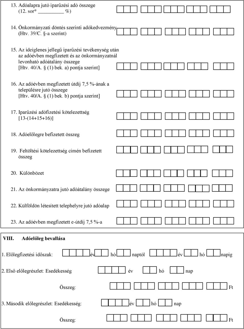 Az adóévben megfizetett útdíj 7,5 %-ának a településre jutó összege [Htv. 40/A. (1) bek. b) pontja szerint] 17. Iparűzési adófizetési kötelezettség [13-(14+15+16)] 18.