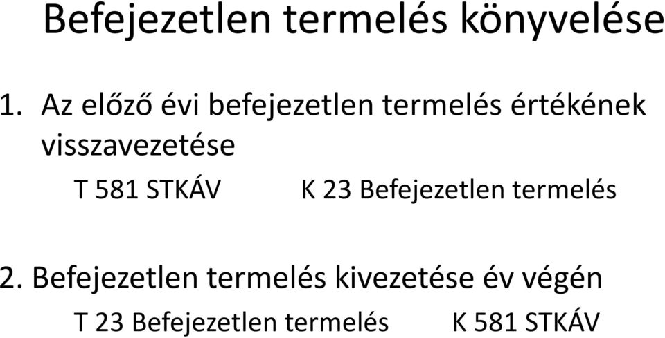 visszavezetése T 581 STKÁV K 23 Befejezetlen termelés