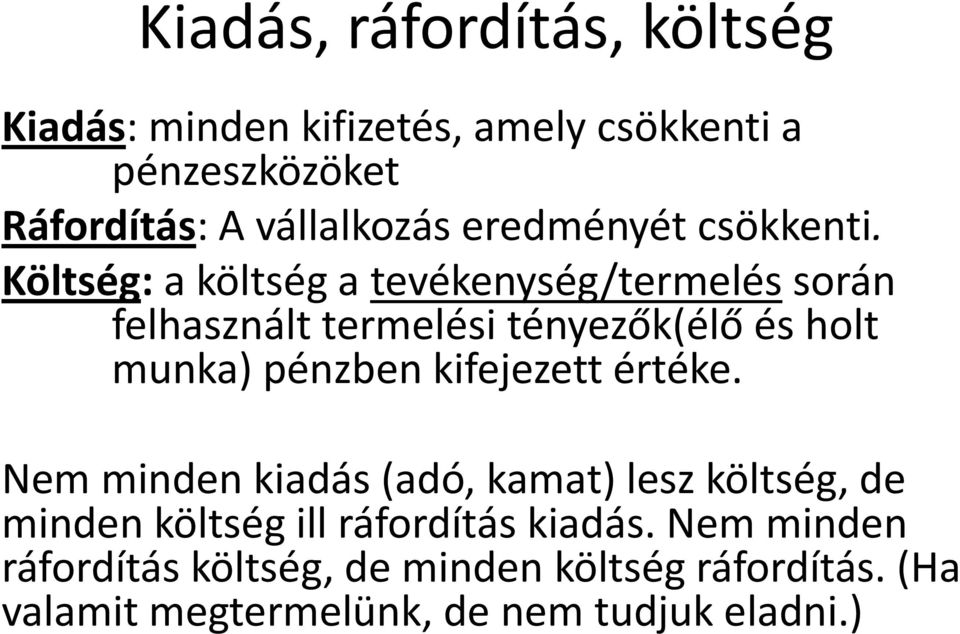 Költség: a költség a tevékenység/termelés során felhasznált termelési tényezők(élő és holt munka) pénzben