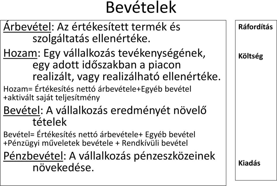 Hozam= Értékesítés nettó árbevétele+egyéb bevétel +aktivált saját teljesítmény Bevétel: A vállalkozás eredményét növelő