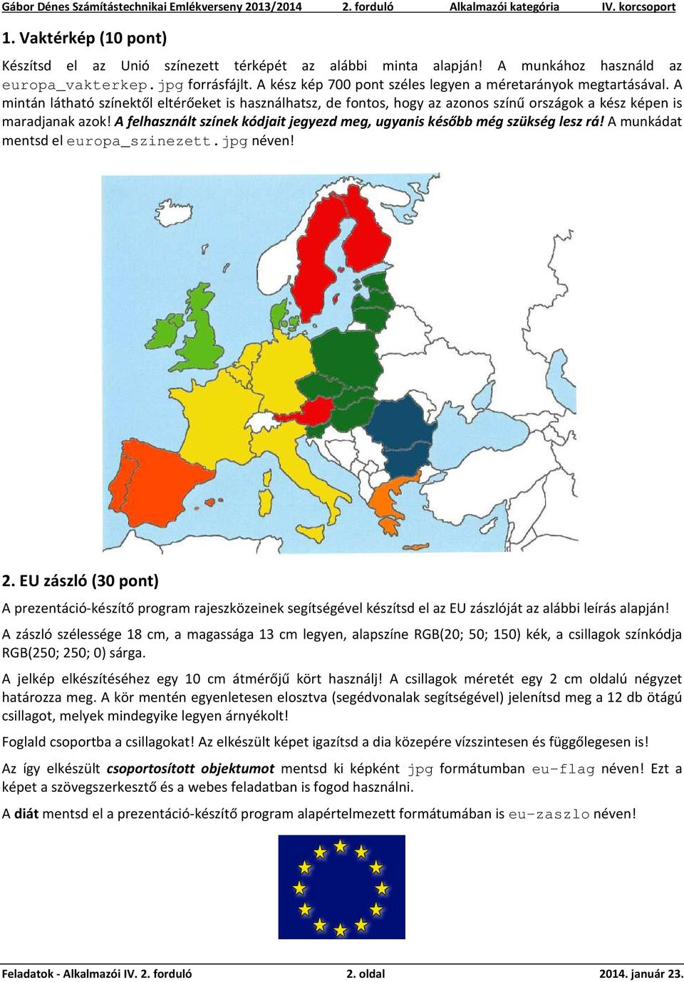 A felhasznált színek kódjait jegyezd meg, ugyanis később még szükség lesz rá! A munkádat mentsd el europa_szinezett.jpg néven! 2.