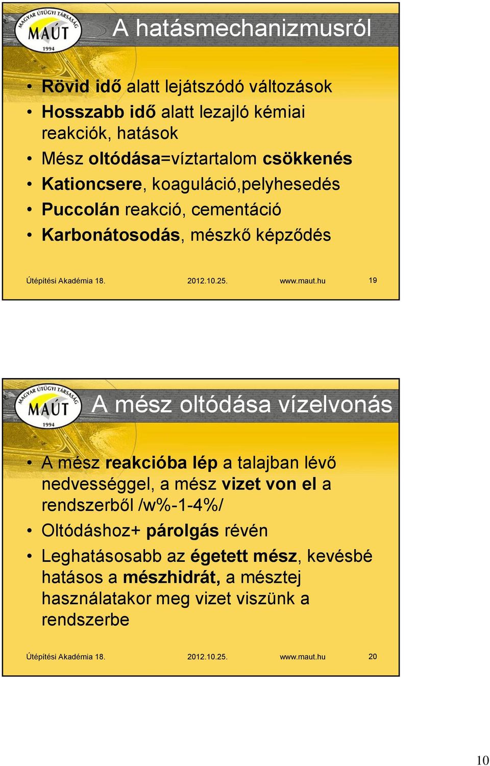 hu 19 A mész oltódása vízelvonás A mész reakcióba lép a talajban lévő nedvességgel, a mész vizet von el a rendszerből /w%-1-4%/ Oltódáshoz+ párolgás