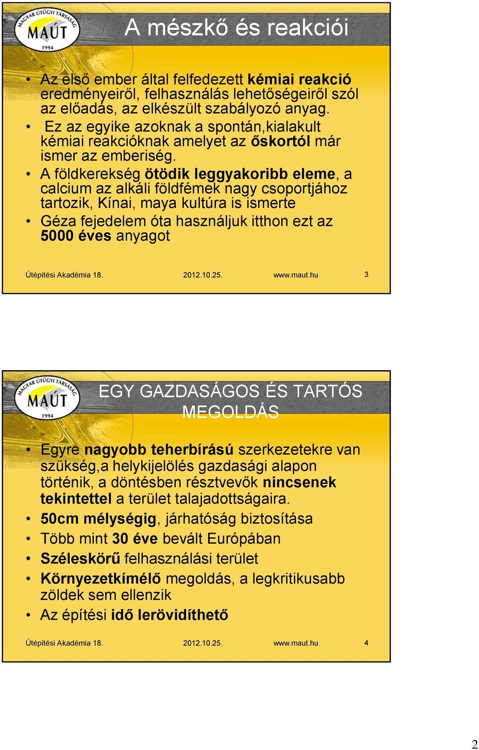 A földkerekség ötödik leggyakoribb eleme, a calcium az alkáli földfémek nagy csoportjához tartozik, Kínai, maya kultúra is ismerte Géza fejedelem óta használjuk itthon ezt az 5000 éves anyagot