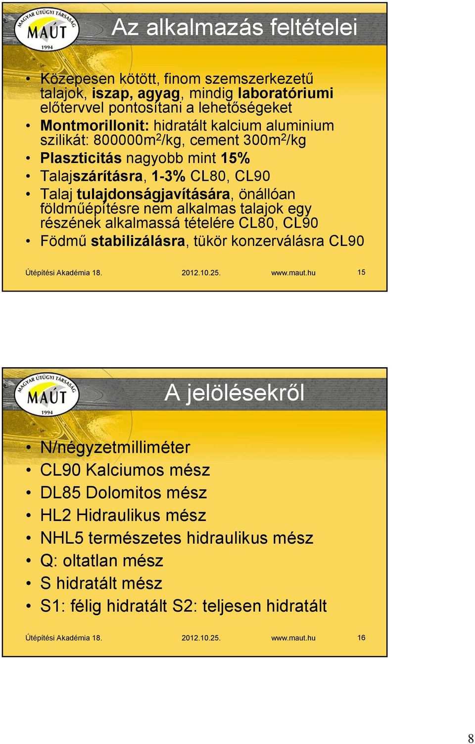 alkalmassá tételére CL80, CL90 Födmű stabilizálásra, tükör konzerválásra CL90 Útépítési Akadémia 18. 2012.10.25. www.maut.