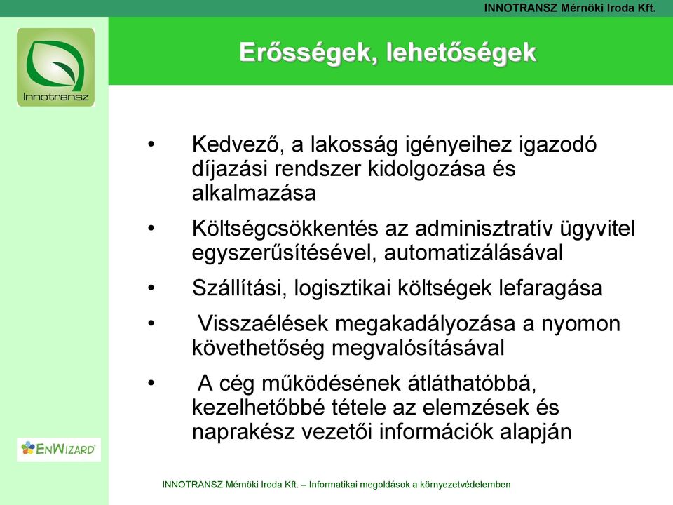 Szállítási, logisztikai költségek lefaragása Visszaélések megakadályozása a nyomon követhetőség