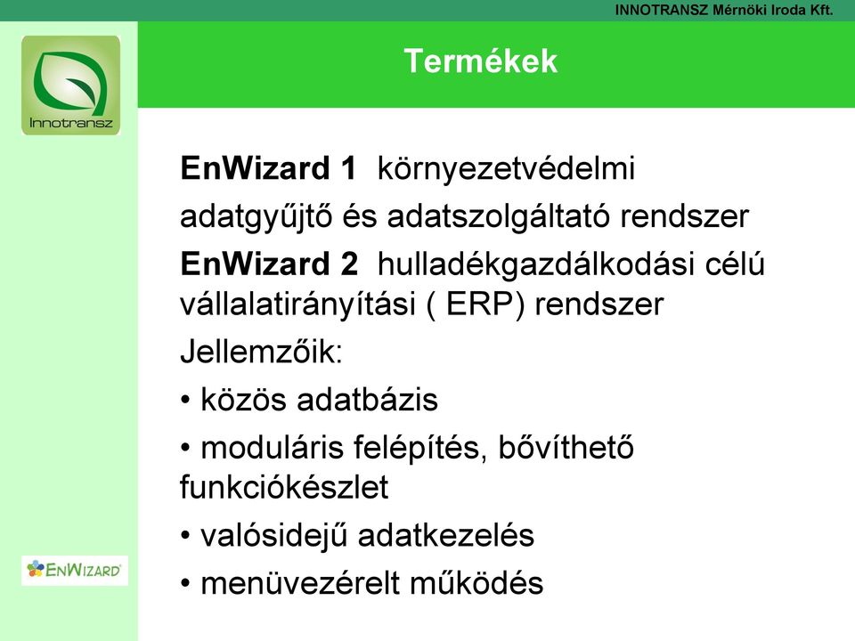 ERP) rendszer Jellemzőik: közös adatbázis moduláris felépítés,