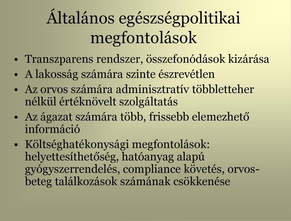 szolgáltatás Az ágazat számára több, frissebb elemezhető információ Költséghatékonysági megfontolások: