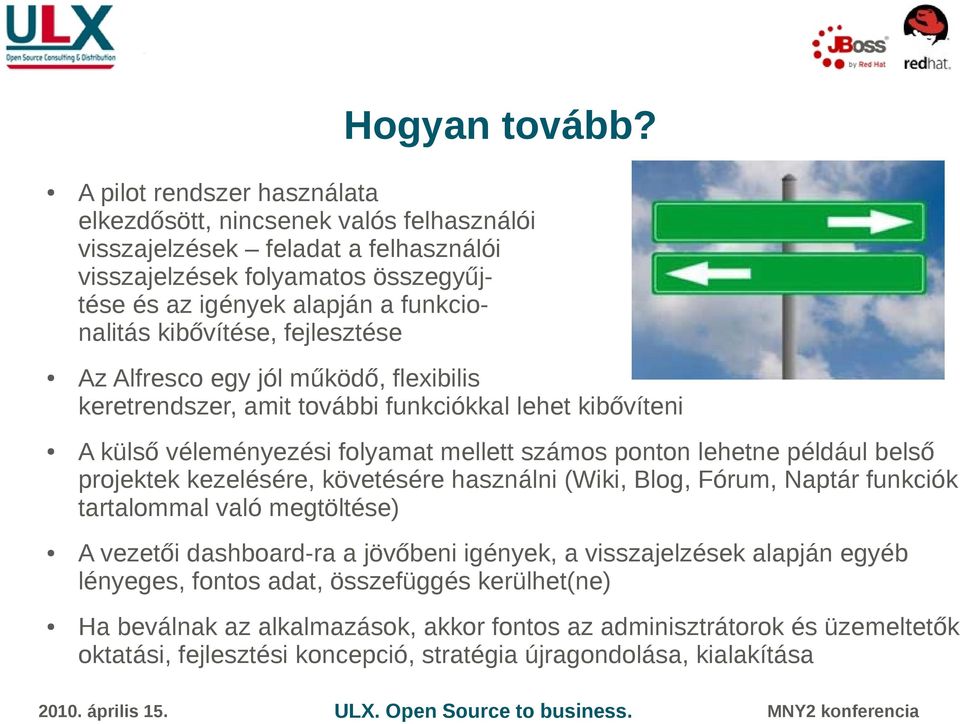 kibővítése, fejlesztése Az Alfresco egy jól működő, flexibilis keretrendszer, amit további funkciókkal lehet kibővíteni A külső véleményezési folyamat mellett számos ponton lehetne például