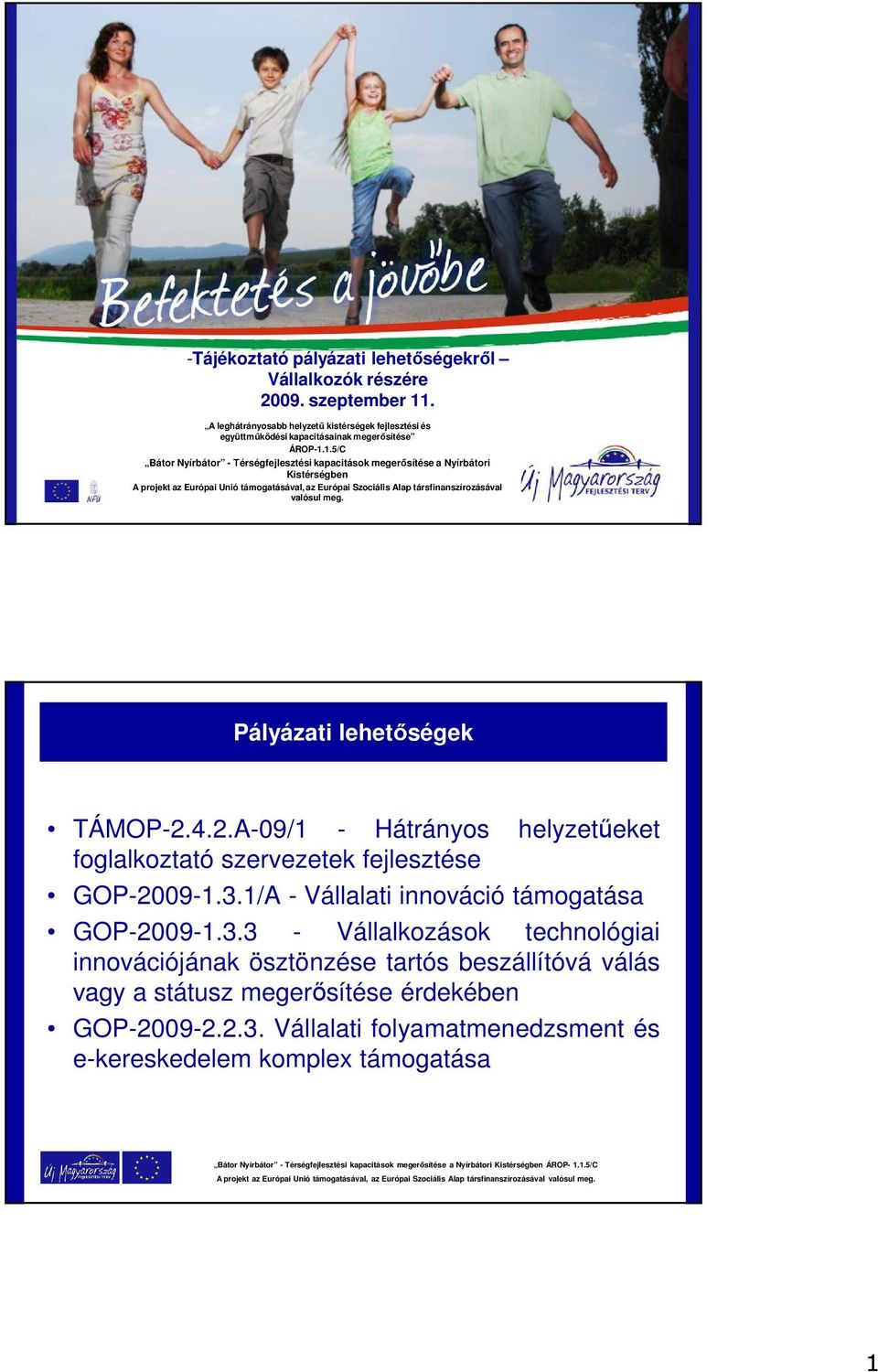 1.5/C Bátor Nyírbátor - Térségfejlesztési kapacitások megerősítése a Nyírbátori Kistérségben A projekt az Európai Unió támogatásával, az Európai Szociális Alap társfinanszírozásával