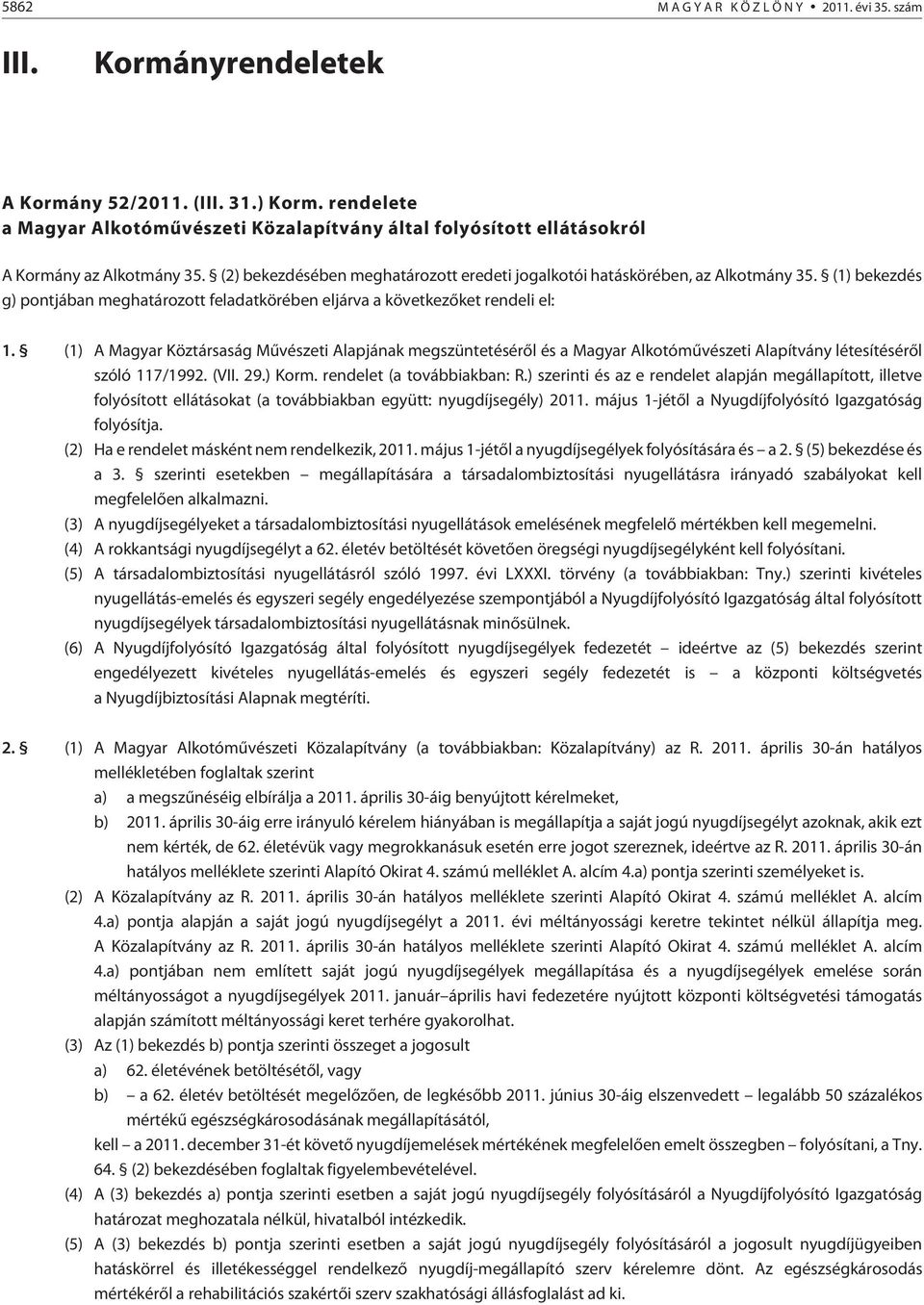 (1) bekezdés g) pontjában meghatározott feladatkörében eljárva a következõket rendeli el: 1.