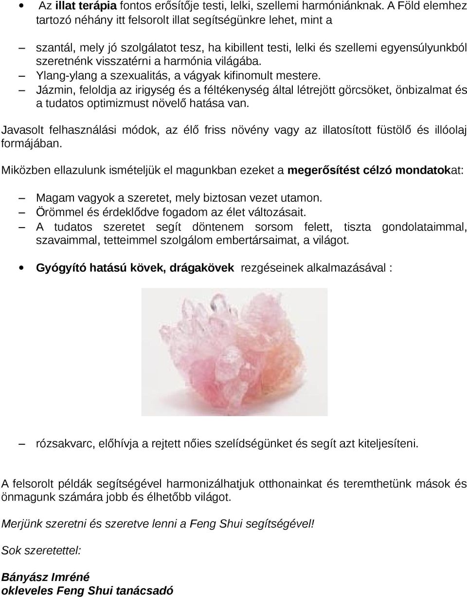 harmónia világába. Ylang-ylang a szexualitás, a vágyak kifinomult mestere.