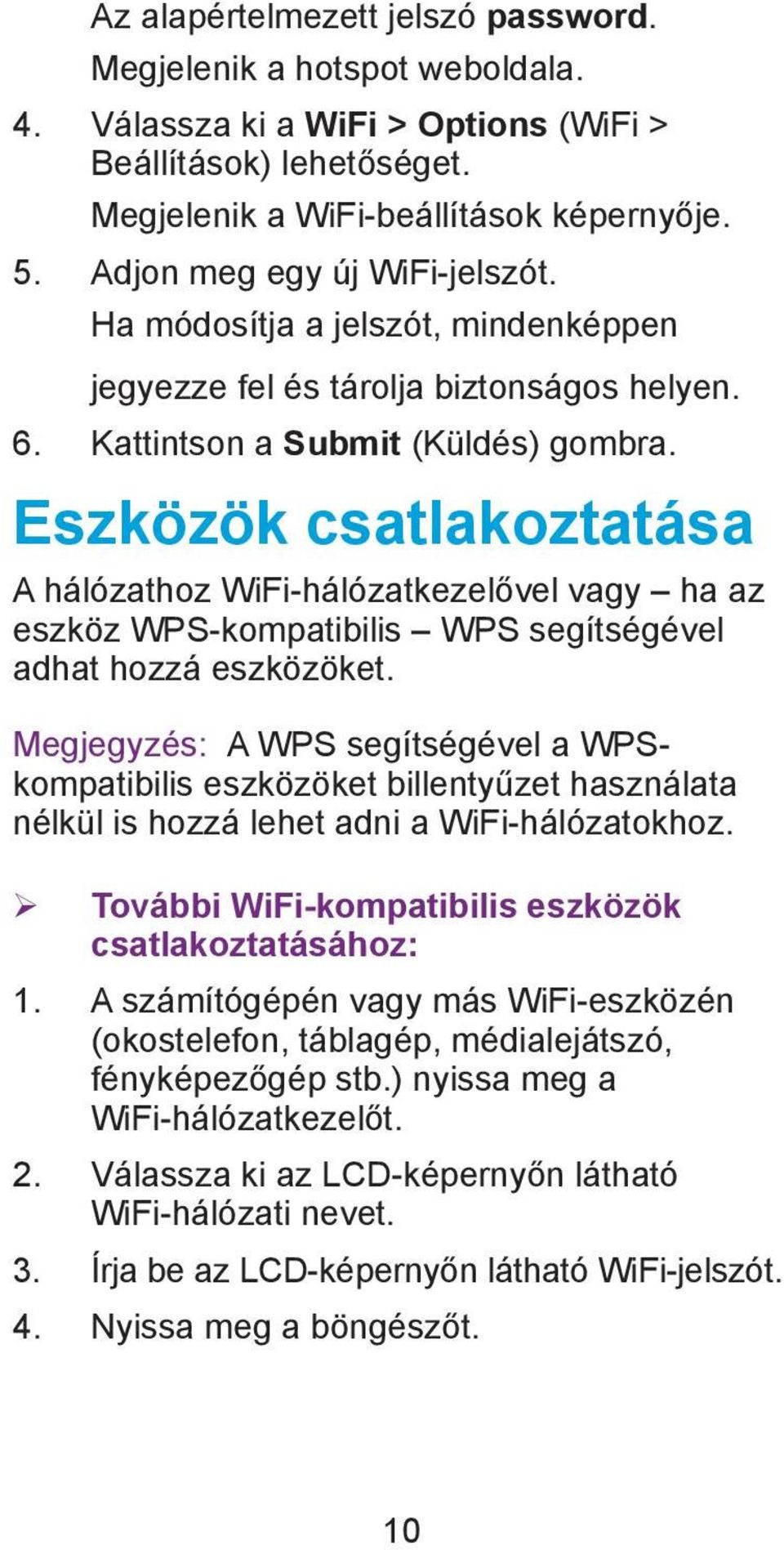 Eszközök csatlakoztatása A hálózathoz WiFi-hálózatkezelővel vagy ha az eszköz WPS-kompatibilis WPS segítségével adhat hozzá eszközöket.