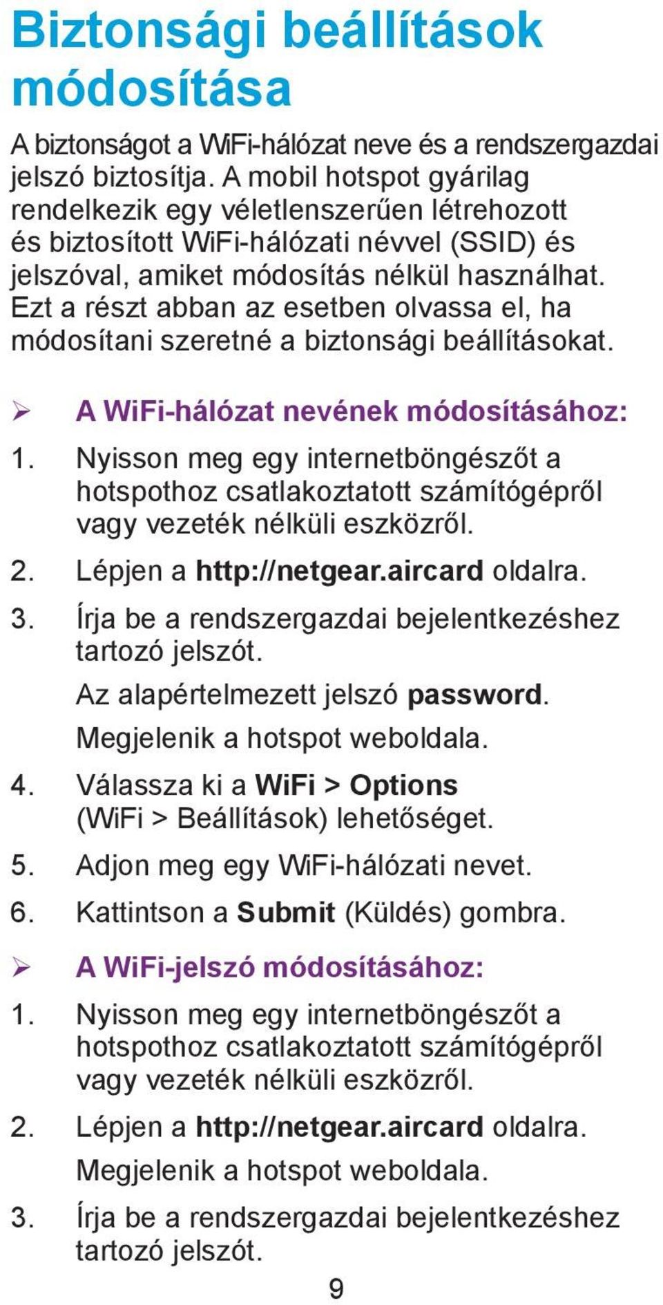 Ezt a részt abban az esetben olvassa el, ha módosítani szeretné a biztonsági beállításokat. ¾ A WiFi-hálózat nevének módosításához: 1.