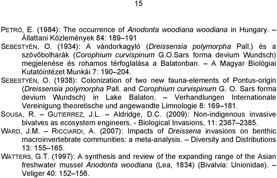 (1938): Colonization of two new fauna-elements of Pontus-origin (Dreissensia polymorpha Pall. and Corophium curvispinum G. O. Sars forma devium Wundsch) in Lake Balaton.