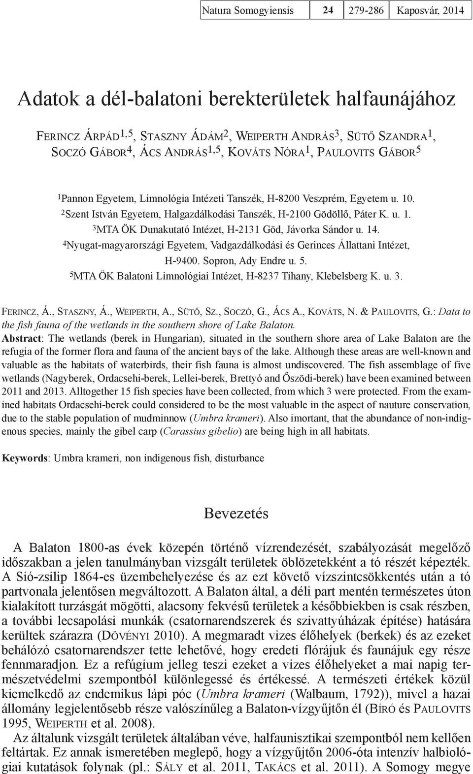 14. 4Nyugat-magyarországi Egyetem, Vadgazdálkodási és Gerinces Állattani Intézet, H-9400. Sopron, Ady Endre u. 5. 5MTA ÖK Balatoni Limnológiai Intézet, H-8237 Tihany, Klebelsberg K. u. 3. Ferincz, Á.