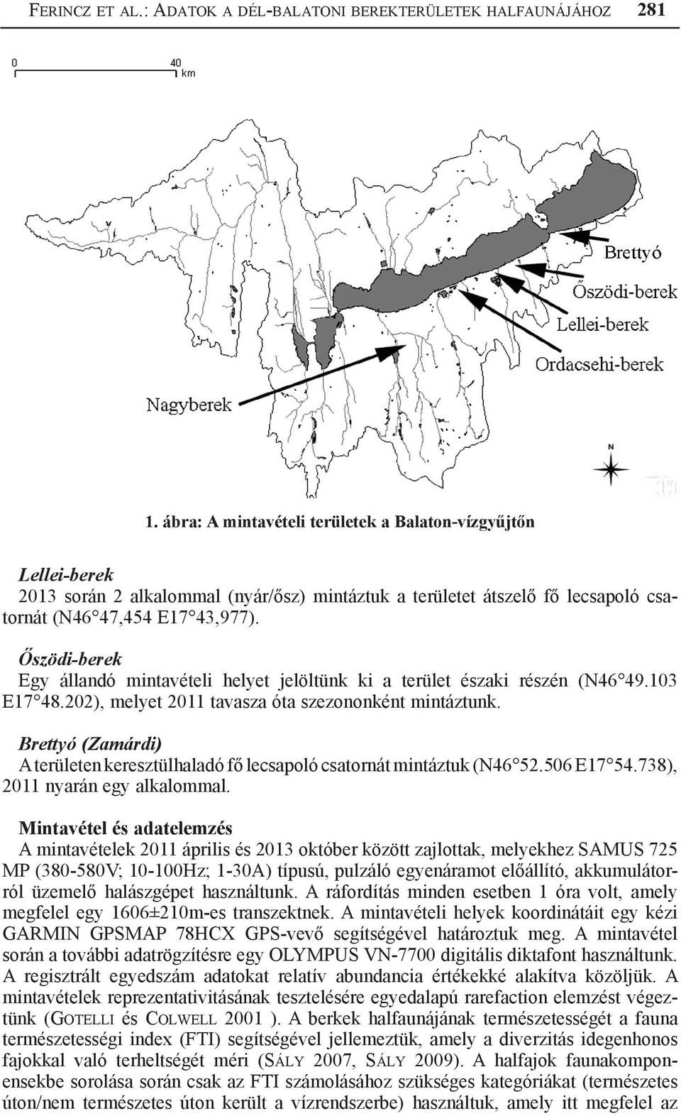 Őszödi-berek Egy állandó mintavételi helyet jelöltünk ki a terület északi részén (N46 49.103 E17 48.202), melyet 2011 tavasza óta szezononként mintáztunk.